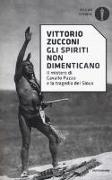 Gli spiriti non dimenticano. Il mistero di Cavallo Pazzo e la tragedia dei Sioux