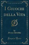 I Giuochi della Vita (Classic Reprint)