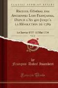 Recueil Général des Anciennes Lois Françaises, Depuis l'An 420 Jusqu'a la Révolution de 1789, Vol. 22