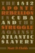 The 1812 Aponte Rebellion in Cuba and the Struggle Against Atlantic Slavery