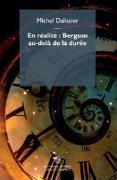 En réalité: Bergson au-delà de la durée