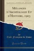 Mélanges d'Archéologie Et d'Histoire, 1903, Vol. 23 (Classic Reprint)