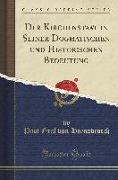 Der Kirchenstaat in Seiner Dogmatischen und Historischen Bedeutung (Classic Reprint)