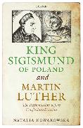 King Sigismund of Poland and Martin Luther: The Reformation Before Confessionalization