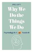 Why We Do the Things We Do: Psychology in a Nutshell