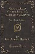 Memorie Sulla Vita del Signor G. Francesco Marmontel, Vol. 2