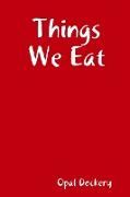 THINGS WE EAT