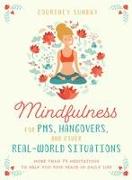 Mindfulness for Pms, Hangovers, and Other Real-World Situations