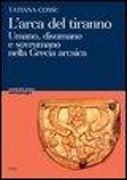 L'arca del tiranno. Umano, disumano e sovrumano nella Grecia arcaica