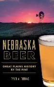 Nebraska Beer: Great Plains History by the Pint