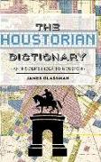 The: Houstorian Dictionary: An Insider's Index to Houston