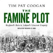 The Famine Plot: England's Role in Ireland's Greatest Tragedy