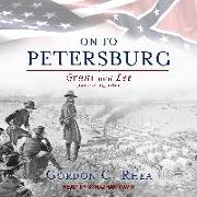 On to Petersburg: Grant and Lee, June 4-15, 1864