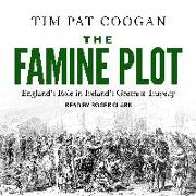 The Famine Plot: England's Role in Ireland's Greatest Tragedy