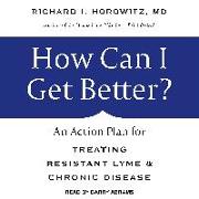 How Can I Get Better?: An Action Plan for Treating Resistant Lyme & Chronic Disease