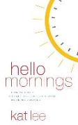 Hello Mornings: How to Build a Grace-Filled, Life-Giving Morning Routine