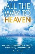 All the Way to Heaven: How to Find Your Path in Life as a Soul by Understanding the Universal Laws
