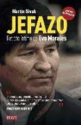 Jefazo : retrato íntimo de Evo Morales