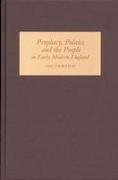 Prophecy, Politics and the People in Early Modern England