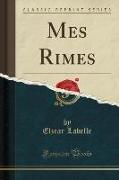 Mes Rimes (Classic Reprint)