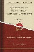 Genealogisches Handbuch Zur Schweizer Geschichte, Vol. 1: Hoher Adel (Classic Reprint)