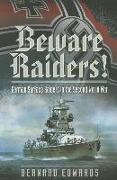 Beware Raiders!: German Surface Raiders in the Second World War