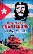 Slow Train to Guantanamo