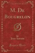 M. De Bougrelon (Classic Reprint)