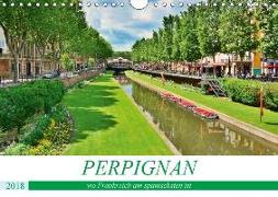 Perpignan - wo Frankreich am spanischsten ist (Wandkalender 2018 DIN A4 quer) Dieser erfolgreiche Kalender wurde dieses Jahr mit gleichen Bildern und aktualisiertem Kalendarium wiederveröffentlicht