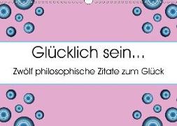 Glücklich sein... Zwölf philosophische Zitate zum Glück (Wandkalender 2018 DIN A3 quer) Dieser erfolgreiche Kalender wurde dieses Jahr mit gleichen Bildern und aktualisiertem Kalendarium wiederveröffentlicht