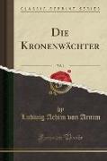 Die Kronenwächter, Vol. 1 (Classic Reprint)