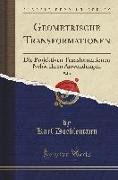 Geometrische Transformationen, Vol. 1: Die Projektiven Transformationen Nebst Ihren Anwendungen (Classic Reprint)