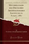 Mittheilungen des Deutschen Archäologischen Institutes in Athen, 1881, Vol. 6 (Classic Reprint)