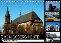 KÖNIGSBERG HEUTE - Bilder aus Kaliningrad (Tischkalender 2018 DIN A5 quer) Dieser erfolgreiche Kalender wurde dieses Jahr mit gleichen Bildern und aktualisiertem Kalendarium wiederveröffentlicht