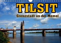 Tilsit - Grenzstadt an der Memel (Wandkalender 2018 DIN A4 quer) Dieser erfolgreiche Kalender wurde dieses Jahr mit gleichen Bildern und aktualisiertem Kalendarium wiederveröffentlicht