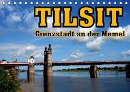 Tilsit - Grenzstadt an der Memel (Tischkalender 2018 DIN A5 quer) Dieser erfolgreiche Kalender wurde dieses Jahr mit gleichen Bildern und aktualisiertem Kalendarium wiederveröffentlicht