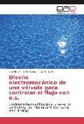 Diseño electromecánico de una válvula para controlar el flujo con e.s