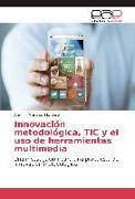 Innovación metodológica, TIC y el uso de herramientas multimedia