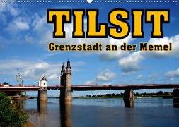 Tilsit - Grenzstadt an der Memel (Wandkalender 2018 DIN A2 quer) Dieser erfolgreiche Kalender wurde dieses Jahr mit gleichen Bildern und aktualisiertem Kalendarium wiederveröffentlicht