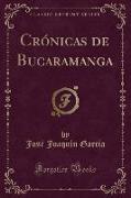Crónicas de Bucaramanga (Classic Reprint)