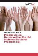 Propuesta de Democratización del Sistema Electoral Presidencial