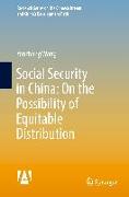 Social Security in China: On the Possibility of Equitable Distribution in the Middle Kingdom