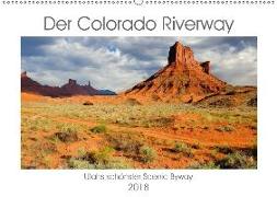 Der Colorado Riverway - Utahs schönster Scenic Byway (Wandkalender 2018 DIN A2 quer) Dieser erfolgreiche Kalender wurde dieses Jahr mit gleichen Bildern und aktualisiertem Kalendarium wiederveröffentlicht