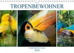 Tropenbewohner - farbenfrohe Vögel (Wandkalender 2018 DIN A4 quer) Dieser erfolgreiche Kalender wurde dieses Jahr mit gleichen Bildern und aktualisiertem Kalendarium wiederveröffentlicht