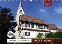 Unterwegs in der Altstadt von Geislingen (Wandkalender 2018 DIN A3 quer) Dieser erfolgreiche Kalender wurde dieses Jahr mit gleichen Bildern und aktualisiertem Kalendarium wiederveröffentlicht