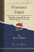 Goethes Faust, Vol. 2: Entstehungsgeschichte Und Erklärung, Der Erste Teil (Classic Reprint)