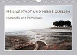 Heilige Stadt und heiße Quellen - Hierapolis und Pamukkale (Wandkalender 2018 DIN A4 quer) Dieser erfolgreiche Kalender wurde dieses Jahr mit gleichen Bildern und aktualisiertem Kalendarium wiederveröffentlicht