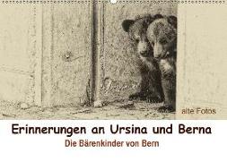 Erinnerungen an Ursina und Berna. Die Bärenkinder von Bern. Alte Fotos (Wandkalender 2018 DIN A2 quer) Dieser erfolgreiche Kalender wurde dieses Jahr mit gleichen Bildern und aktualisiertem Kalendarium wiederveröffentlicht