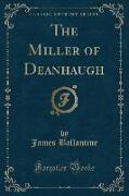 The Miller of Deanhaugh (Classic Reprint)