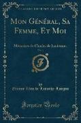 Mon Général, Sa Femme, Et Moi, Vol. 1: Mémoires de Charles de Luciennes (Classic Reprint)